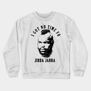 Mr. T Jibba Jabba Crewneck Sweatshirt